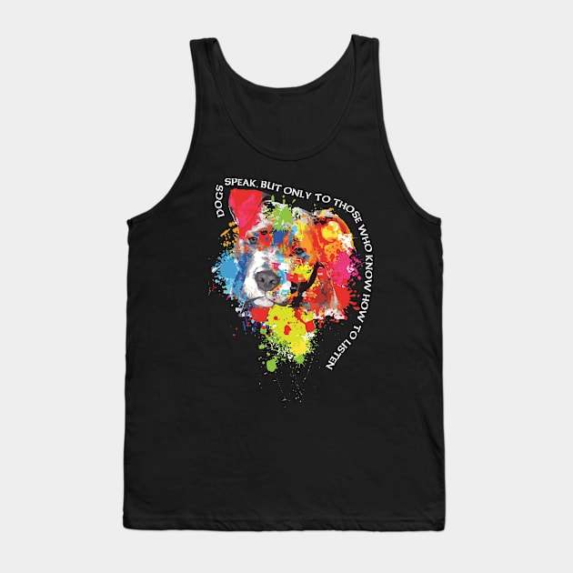 Dog speak, but only to those who know how to listen. Tank Top by jqkart